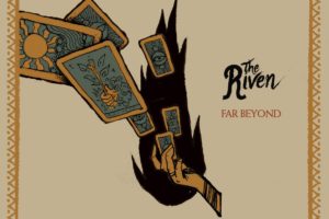 THE RIVEN – “FAR BEYOND” (OFFICIAL LYRIC VIDEO 2019) , pre order new album, see tour dates too!