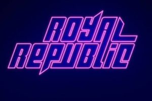 ROYAL REPUBLIC – sign with Nuclear Blast!