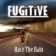 FUGITIVE – release “RACE THE RAIN” – single and video