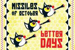 MISSILES OF OCTOBER – their new album “BETTER DAYS” is OUT NOW on CD /LP / TAPE / DIGITAL (for free)