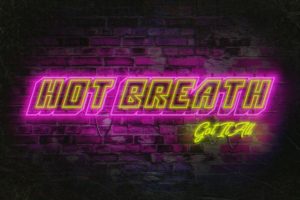 HOT BREATH – debut song “GOT IT ALL”  is out now via The Sign Records
