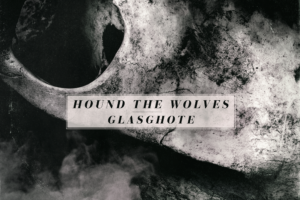 HOUND THE WOLVES & GLASGHOTE – to release Split EP on August 2, 2019