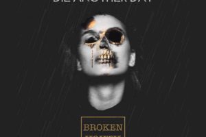 DIE ANOTHER DAY – Release Debut Single “Broken Youth” #dieanotherday