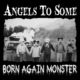ANGELS TO SOME – release new digital EP “BORN AGAIN MONSTER” and videos for “BORN AGAIN MONSTER”, and “13 DAYS” #angelstosome