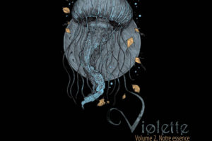 VIOLETTE – streamed new album “Notre Essence”, the album is out now on CD, LP & Digital via Bandcamp #violette