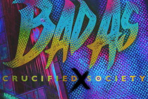 BAD AS – Release First Single/Official Video “Crucified Society” From Upcoming Album, Out March 17, 2020 #badas