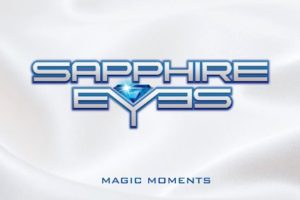 SAPPHIRE EYES – set to release their AOR Album “Magic Moments” via  Pride & Joy Music on May 15, 2020 #sapphireeyes