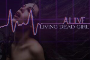 LIVING DEAD GIRL – Unveils New Single, “Alive” #livingdeadgirl