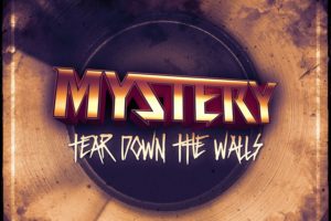 MYSTERY (Hard Rock – Australia) – release new single/video for “TEAR DOWN THE WALLS” #mysteryrocks