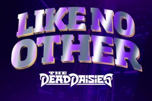 THE DEAD DAISIES –  bring you their brand spanking new single/video “Like No Other”, also announce 2021 USA Tour Dates  #TheDeadDaisies