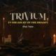 TRIVIUM (Heavy Metal – USA) –  Release Video For New Song “In the Court of the Dragon” #trivium