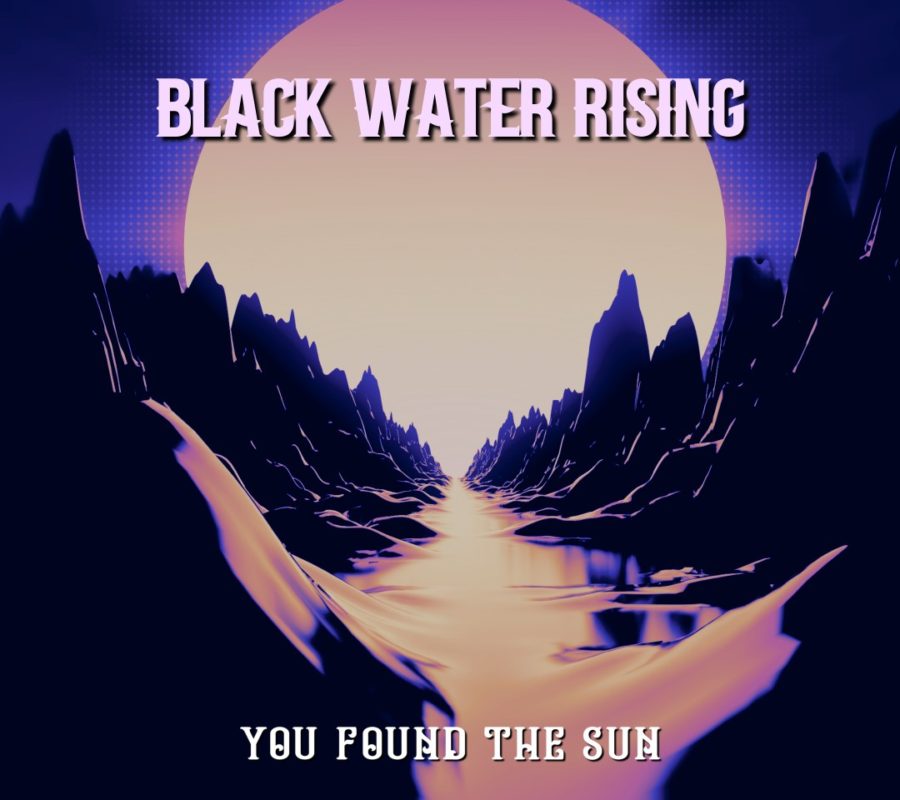 BLACK WATER RISING (Stoner/Hard Rock – USA) – Release New Single + Lyric Video for “You Found The Sun” #blackwaterrising