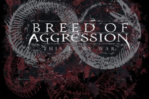 BREED OF AGGRESSION (Heavy Metal – USA) –  Announces Debut Album “This Is My War”, watch/listen to the new video/song “Unmasked” now #breedofaggression