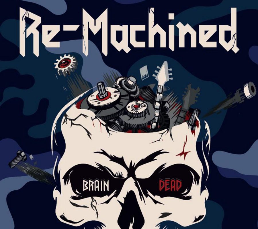 RE-MACHINED (Heavy Metal – Germany) –  Release the Official Audio Video for the title track of their upcoming album “Brain Dead via Pride & Joy Music, Album due out on February 18, 2022 #ReMachined