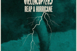 THE HELLACOPTERS (Hard Rock – Sweden) – New Single & Video “Reap A Hurricane” Streaming Now – Song is from upcoming album “Eyes Of Oblivion,” which is set to be released on April 1st, 2022 via Nuclear Blast #TheHellacopters