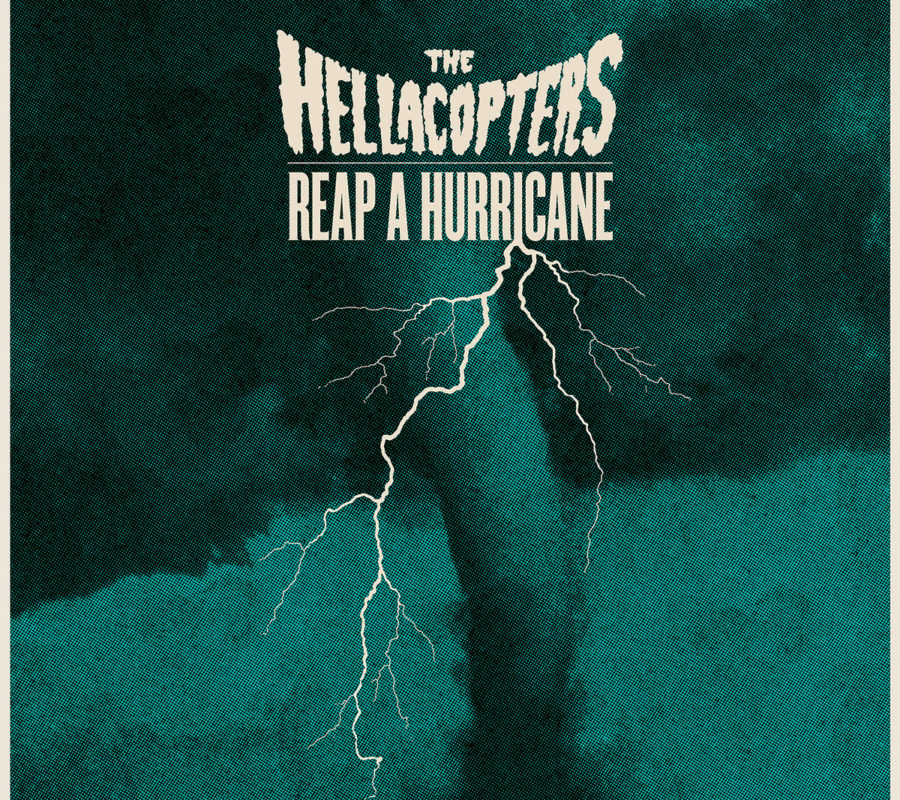 THE HELLACOPTERS (Hard Rock – Sweden) – New Single & Video “Reap A Hurricane” Streaming Now – Song is from upcoming album “Eyes Of Oblivion,” which is set to be released on April 1st, 2022 via Nuclear Blast #TheHellacopters