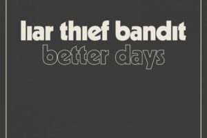 LIAR THIEF BANDIT (Hard Rock – Sweden) – Launch “Better Days” single/video  from new mini-album “Diamonds”, set for release on The Sign Records in summer 2022 #LiarThiefBandit