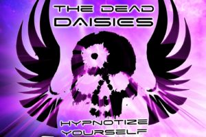 THE DEAD DAISIES (Hard Rock Supergroup) – Release new single/video for the song “HYPNOTIZE YOURSELF” from their upcoming new album “Radiance” #TheDeadDaisies