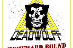 DEADWOLFF (Heavy Rock n Roll – Canada) – Have released their latest single “Homeward Bound” via Golden Robot Records #Deadwolff