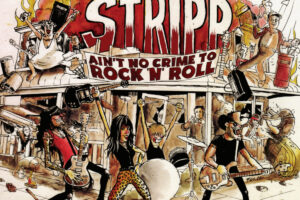 THE STRIPP (High Energy Rock n Roll – Australia) – Their new album ” Ain’t No Crime To Rock ‘N’ Roll” is out now #TheStripp