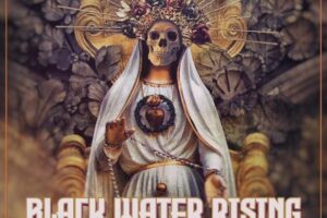 BLACK WATER RISING (Hard Rock – USA) –  Release New Single/Video “Hail Mary” #BlackWaterRising