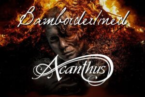 ACANTHUS (Symphonic Metal – Germany 🇩🇪) – Release “Bamborderlined” Lyric Video – Taken debut “Pay for Impressions” which is out NOW #Acanthus #symphonicmetal #heavymetal