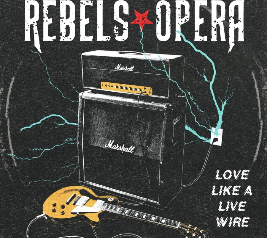 REBELS OPERA (Hard Rock – USA) – Release new single/video “Love Like A Live Wire” #rebelsopera #hardrock
